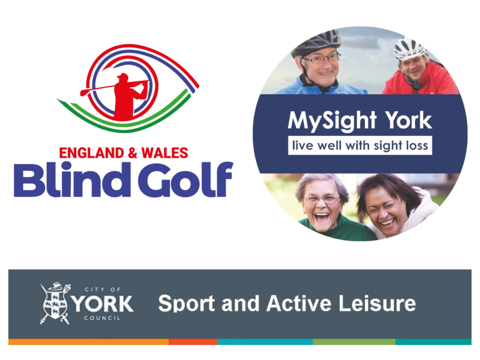 Three logos. The left logo is the England & Wales Blind Golf logo. The right logo is MySight York with white text and a blue background, with images of people above and below. The logo beneath is City of York Council Sport and Active Leisure.